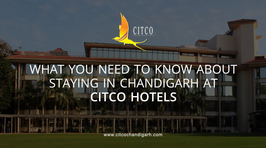 What You Need To Know About Staying In Chandigarh CITCO Hotels